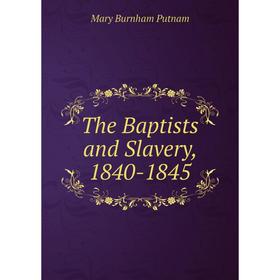 

Книга The Baptists and Slavery, 1840-1845