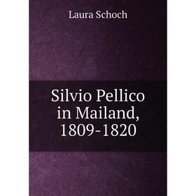 

Книга Silvio Pellico in Mailand, 1809-1820