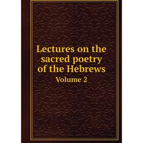 

Книга Lectures on the sacred poetry of the Hebrews Volume 2