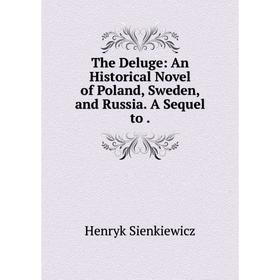 

Книга The Deluge: An Historical Novel of Poland, Sweden, and Russia