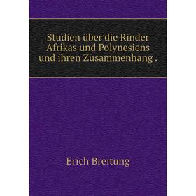 

Книга Studien ьber die Rinder Afrikas und Polynesiens und ihren Zusammenhang