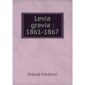 

Книга Levia gravia: 1861-1867