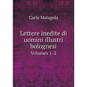 

Книга Lettere inedite di uomini illustri bolognesiVolumes 1-2