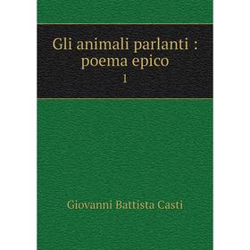 

Книга Gli animali parlanti: poema epico