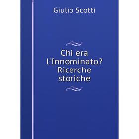

Книга Chi era l'Innominato Ricerche storiche