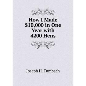 

Книга How I Made $10,000 in One Year with 4200 Hens