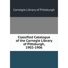 

Книга Classified Catalogue of the Carnegie Library of Pittsburgh, 1902-1906
