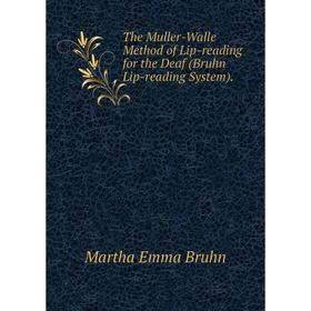 

Книга The Muller-Walle Method of Lip-reading for the Deaf (Bruhn Lip-reading System)
