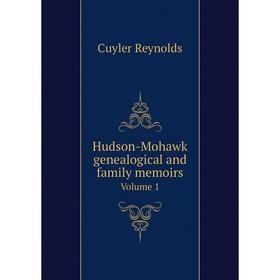 

Книга Hudson-Mohawk genealogical and family memoirs