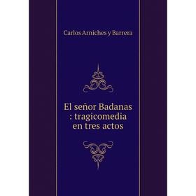 

Книга El seсor Badanas: tragicomedia en tres actos