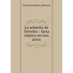 

Книга La señorita de Trevelez: farsa cómico en tres actos