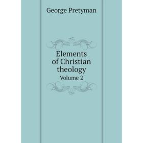 

Книга Elements of Christian theology