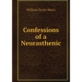 

Книга Confessions of a Neurasthenic