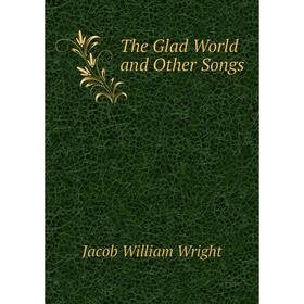 

Книга The Glad World and Other Songs