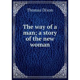

Книга The way of a man; a story of the new woman