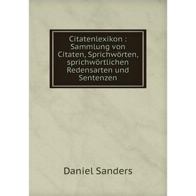 

Книга Citatenlexikon: Sammlung von Citaten, Sprichwцrten, sprichwцrtlichen Redensarten und Sentenzen