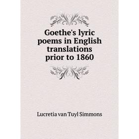 

Книга Goethe's lyric poems in English translations prior to 1860