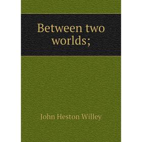 

Книга Between two worlds