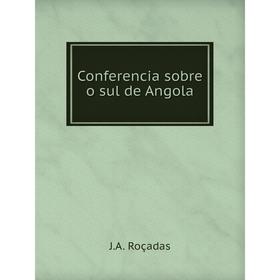 

Книга Conferencia sobre o sul de Angola