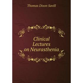 

Книга Clinical Lectures on Neurasthenia