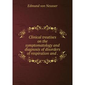 

Книга Clinical treatises on the symptomatology and diagnosis of disorders of respiration