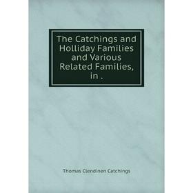 

Книга The Catchings and Holliday Families and Various Related Families