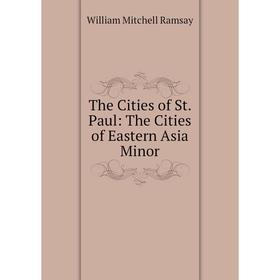 

Книга The Cities of St. Paul: The Cities of Eastern Asia Minor