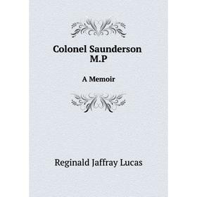 

Книга Colonel Saunderson M.PA Memoir