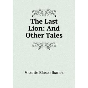 

Книга The Last Lion: And Other Tales