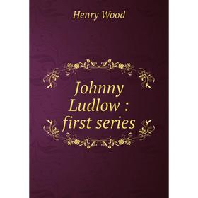 

Книга Johnny Ludlow: first series