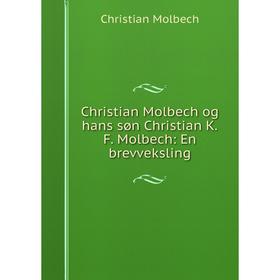 

Книга Christian Molbech og hans sшn Christian K.F. Molbech: En brevveksling