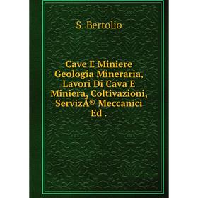 

Книга Cave E Miniere Geologia Mineraria, Lavori Di Cava E Miniera, Coltivazioni, ServizГ® Meccanici Ed