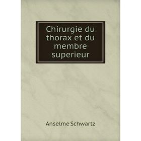

Книга Chirurgie du thorax et du membre superieur