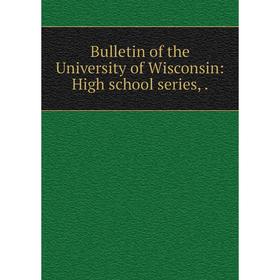 

Книга Bulletin of the University of Wisconsin: High school series