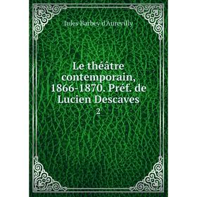 

Книга Le théâtre contemporain, 1866-1870 Préf de Lucien Descaves 2