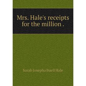 

Книга Mrs Hale's receipts for the million