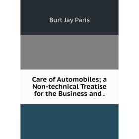 

Книга Care of Automobiles; a Non-technical Treatise for the Business