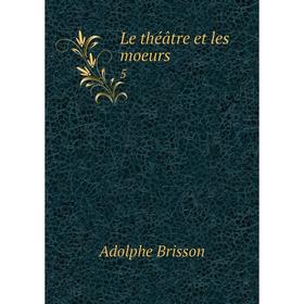 

Книга Le théâtre et les moeurs 5