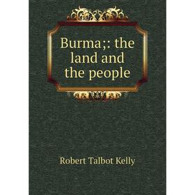 

Книга Burma;: the land and the people