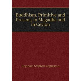 

Книга Buddhism, Primitive and Present, in Magadha and in Ceylon