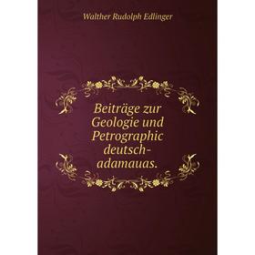 

Книга Beitrдge zur Geologie und Petrographic deutsch-adamauas