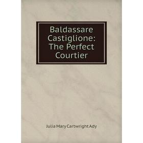 

Книга Baldassare Castiglione: The Perfect Courtier