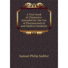 

Книга A Text-book of Chemistry: Intended for the Use of Pharmaceutical and Medical Students