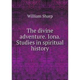 

Книга The divine adventure. Iona. studies in spiritual History