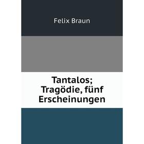 

Книга Tantalos; Tragцdie, fьnf Erscheinungen