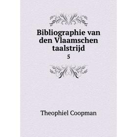 

Книга Bibliographie van den Vlaamschen taalstrijd5
