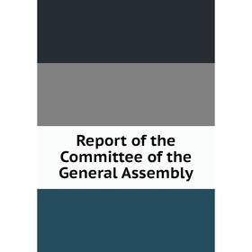 

Книга Report of the Committee of the General Assembly