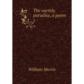 

Книга The earthly paradise, a poem
