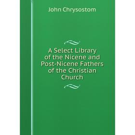 

Книга A Select Library of the Nicene and Post-Nicene Fathers of the Christian Church