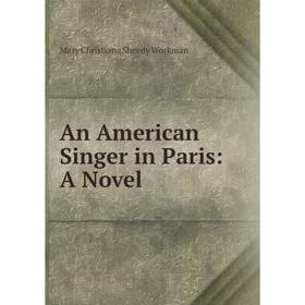 

Книга An American Singer in Paris: A Novel